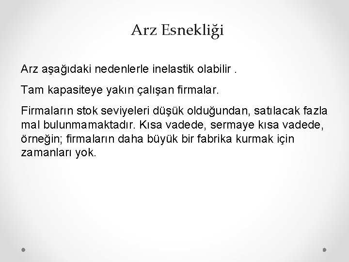 Arz Esnekliği Arz aşağıdaki nedenlerle inelastik olabilir. Tam kapasiteye yakın çalışan firmalar. Firmaların stok