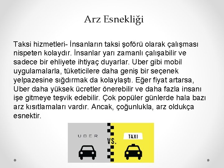 Arz Esnekliği Taksi hizmetleri- İnsanların taksi şoförü olarak çalışması nispeten kolaydır. İnsanlar yarı zamanlı