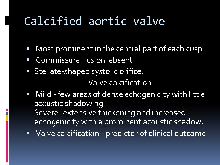 Calcified aortic valve Most prominent in the central part of each cusp Commissural fusion