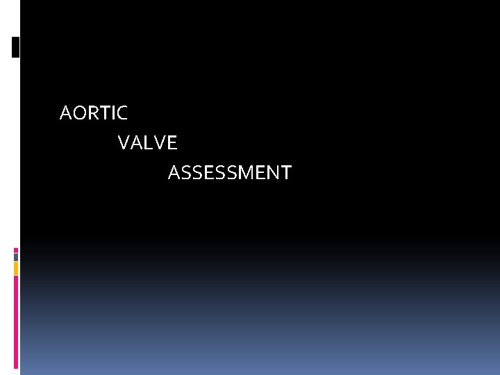 AORTIC VALVE ASSESSMENT 