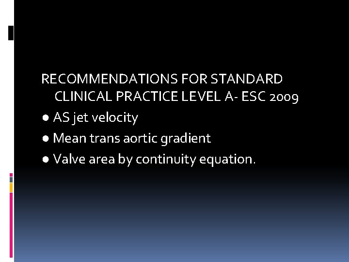 RECOMMENDATIONS FOR STANDARD CLINICAL PRACTICE LEVEL A- ESC 2009 ● AS jet velocity ●