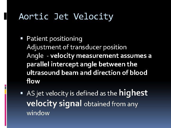 Aortic Jet Velocity Patient positioning Adjustment of transducer position Angle - velocity measurement assumes