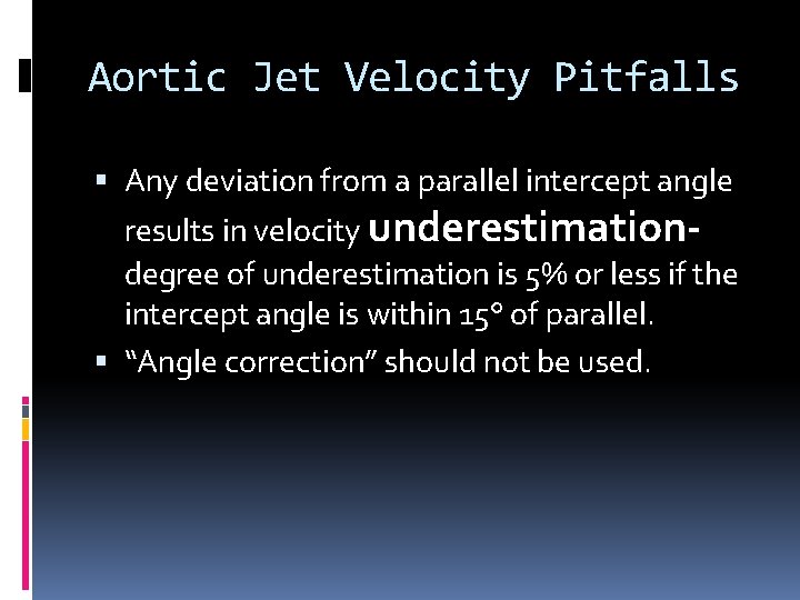 Aortic Jet Velocity Pitfalls Any deviation from a parallel intercept angle results in velocity