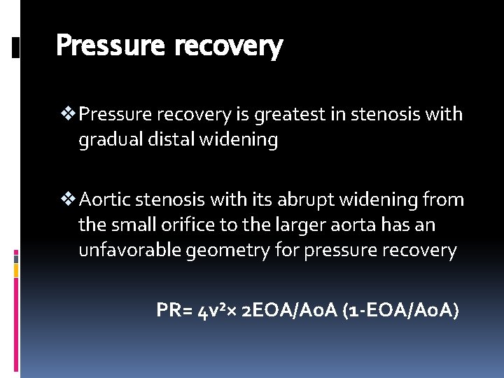 Pressure recovery v Pressure recovery is greatest in stenosis with gradual distal widening v