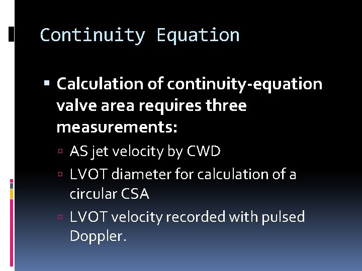 Continuity Equation Calculation of continuity-equation valve area requires three measurements: AS jet velocity by