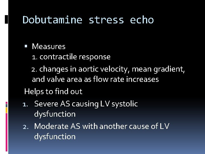 Dobutamine stress echo Measures 1. contractile response 2. changes in aortic velocity, mean gradient,