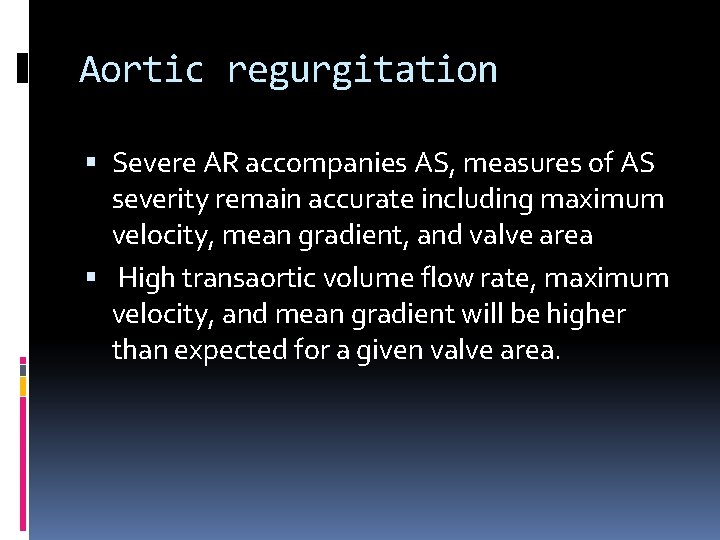 Aortic regurgitation Severe AR accompanies AS, measures of AS severity remain accurate including maximum