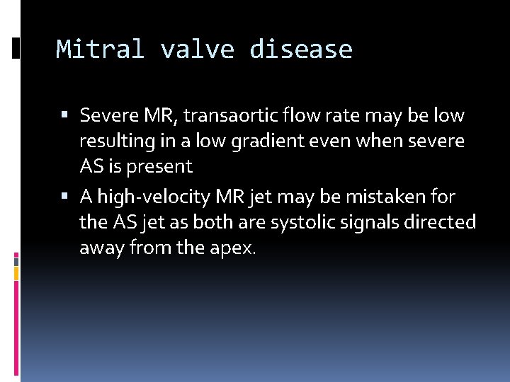 Mitral valve disease Severe MR, transaortic flow rate may be low resulting in a