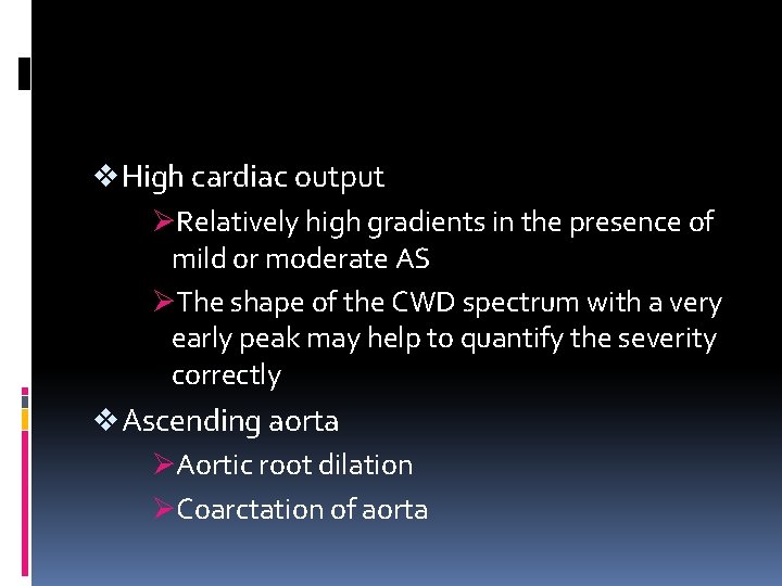 v High cardiac output ØRelatively high gradients in the presence of mild or moderate