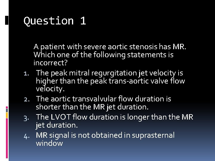 Question 1 1. 2. 3. 4. A patient with severe aortic stenosis has MR.