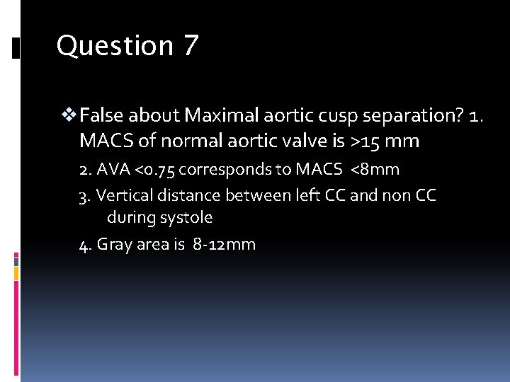 Question 7 v False about Maximal aortic cusp separation? 1. MACS of normal aortic