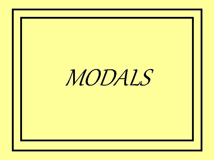 MODALS 