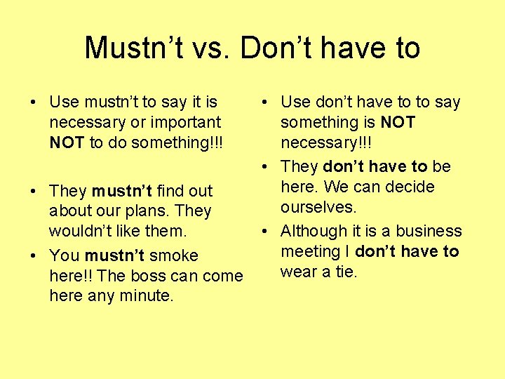 Mustn’t vs. Don’t have to • Use mustn’t to say it is necessary or