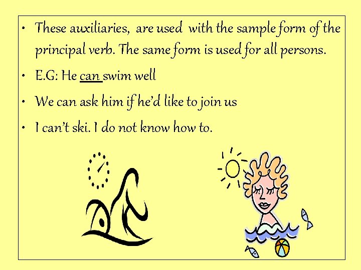  • These auxiliaries, are used with the sample form of the principal verb.