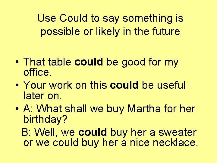 Use Could to say something is possible or likely in the future • That