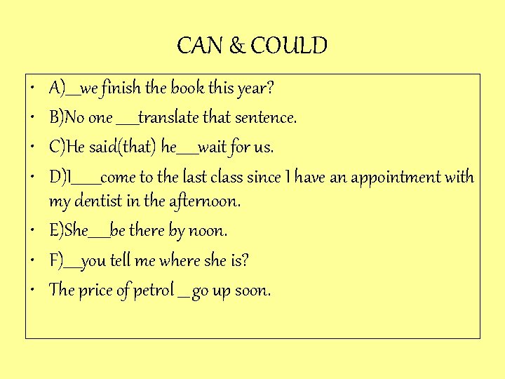 CAN & COULD • • A)____we finish the book this year? B)No one ______translate