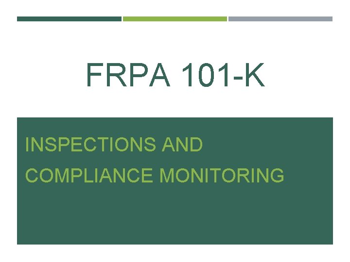 FRPA 101 K INSPECTIONS AND COMPLIANCE MONITORING 