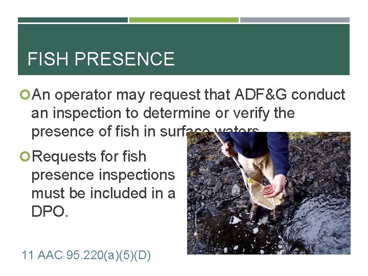 FISH PRESENCE An operator may request that ADF&G conduct an inspection to determine or