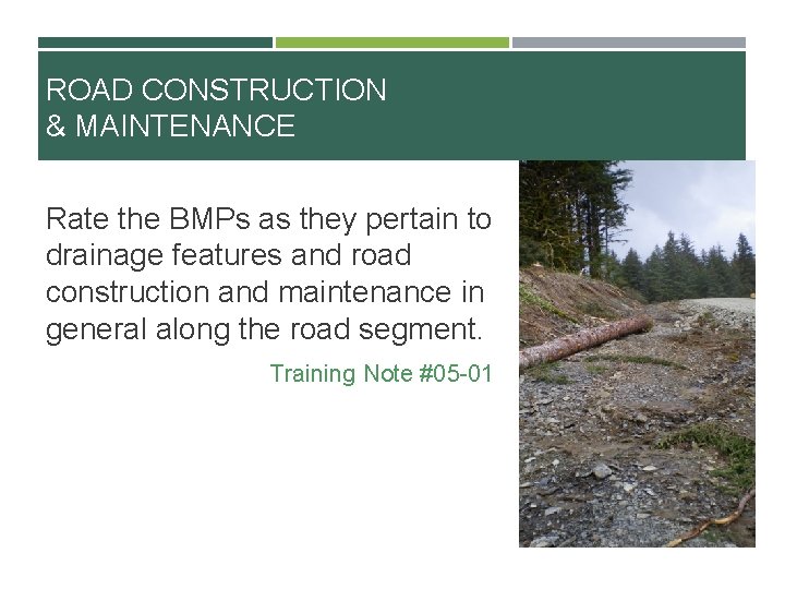 ROAD CONSTRUCTION & MAINTENANCE Rate the BMPs as they pertain to drainage features and