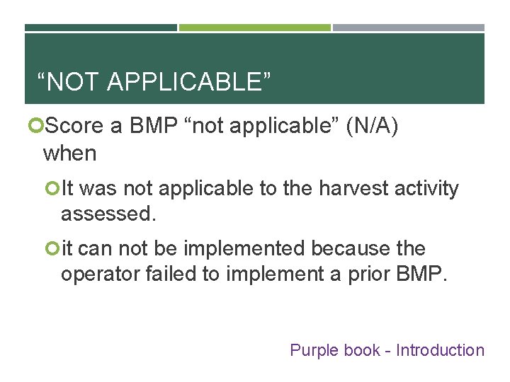 “NOT APPLICABLE” Score a BMP “not applicable” (N/A) when It was not applicable to
