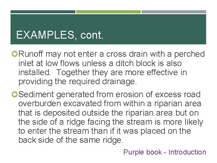 EXAMPLES, cont. Runoff may not enter a cross drain with a perched inlet at