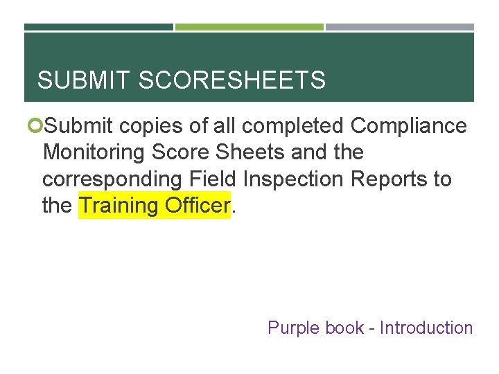SUBMIT SCORESHEETS Submit copies of all completed Compliance Monitoring Score Sheets and the corresponding