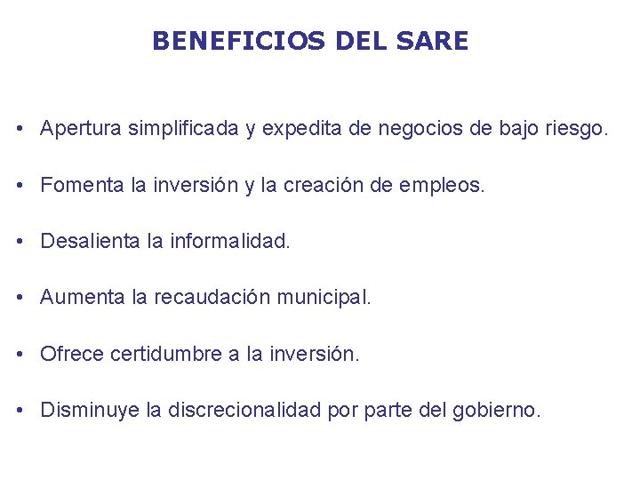 BENEFICIOS DEL SARE • Apertura simplificada y expedita de negocios de bajo riesgo. •