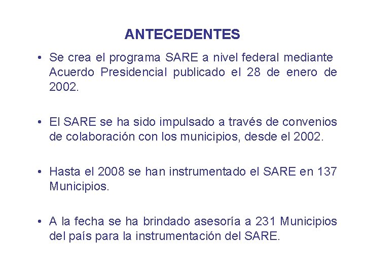 ANTECEDENTES • Se crea el programa SARE a nivel federal mediante Acuerdo Presidencial publicado