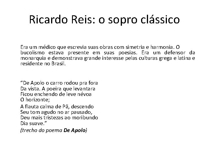 Ricardo Reis: o sopro clássico Era um médico que escrevia suas obras com simetria