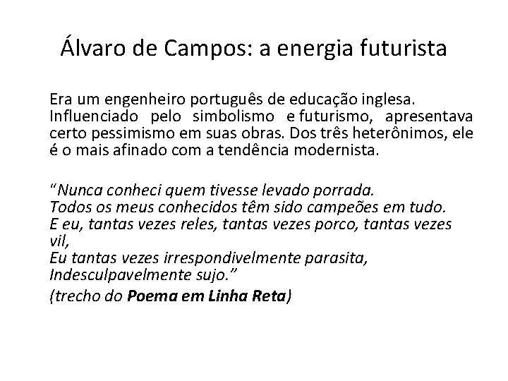 Álvaro de Campos: a energia futurista Era um engenheiro português de educação inglesa. Influenciado