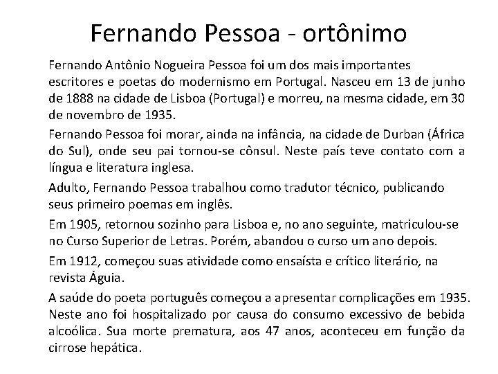 Fernando Pessoa - ortônimo Fernando Antônio Nogueira Pessoa foi um dos mais importantes escritores