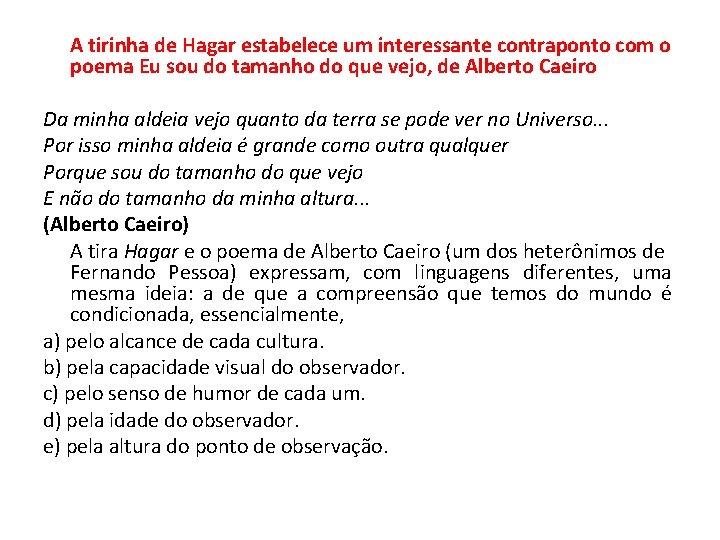 A tirinha de Hagar estabelece um interessante contraponto com o poema Eu sou do