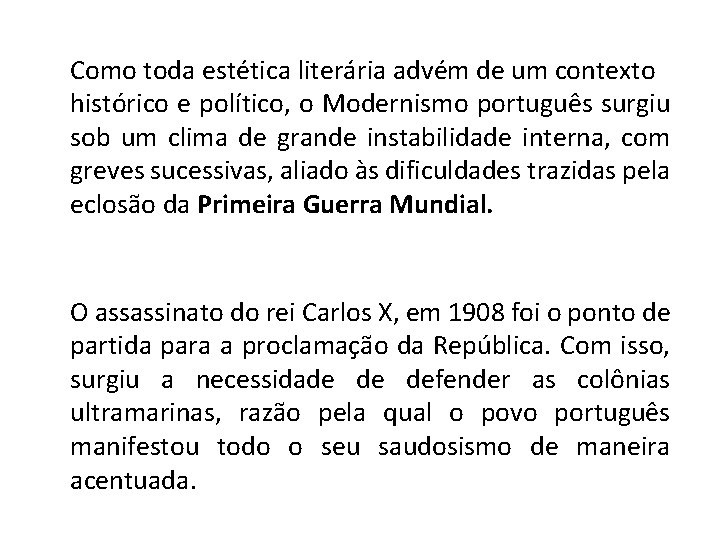 Como toda estética literária advém de um contexto histórico e político, o Modernismo português