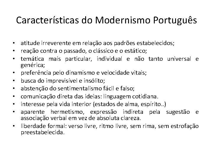 Características do Modernismo Português • atitude irreverente em relação aos padrões estabelecidos; • reação