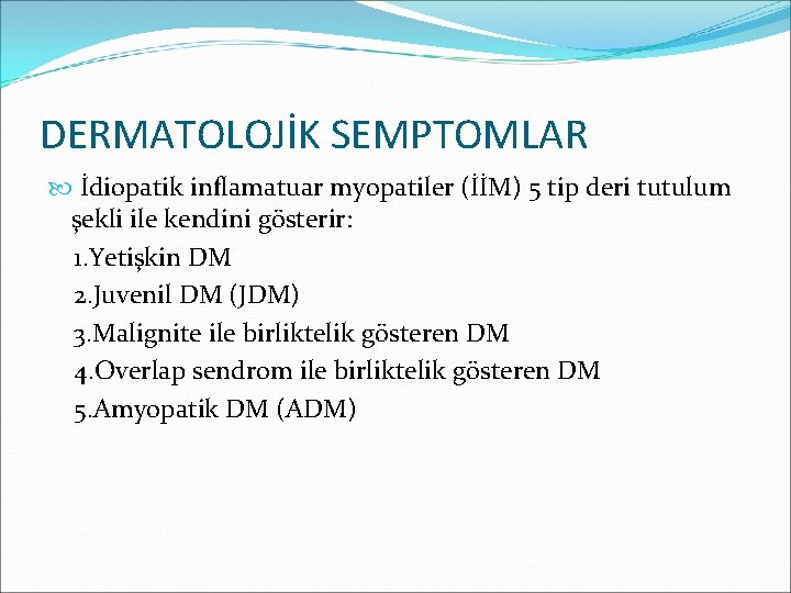 DERMATOLOJİK SEMPTOMLAR İdiopatik inflamatuar myopatiler (İİM) 5 tip deri tutulum şekli ile kendini gösterir: