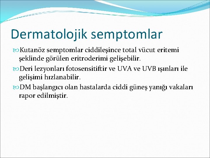 Dermatolojik semptomlar Kutanöz semptomlar ciddileşince total vücut eritemi şeklinde görülen eritroderimi gelişebilir. Deri lezyonları
