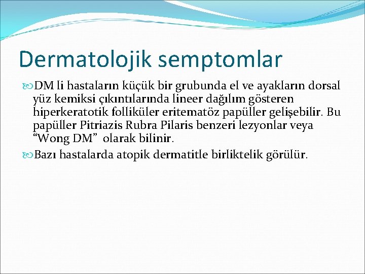 Dermatolojik semptomlar DM li hastaların küçük bir grubunda el ve ayakların dorsal yüz kemiksi