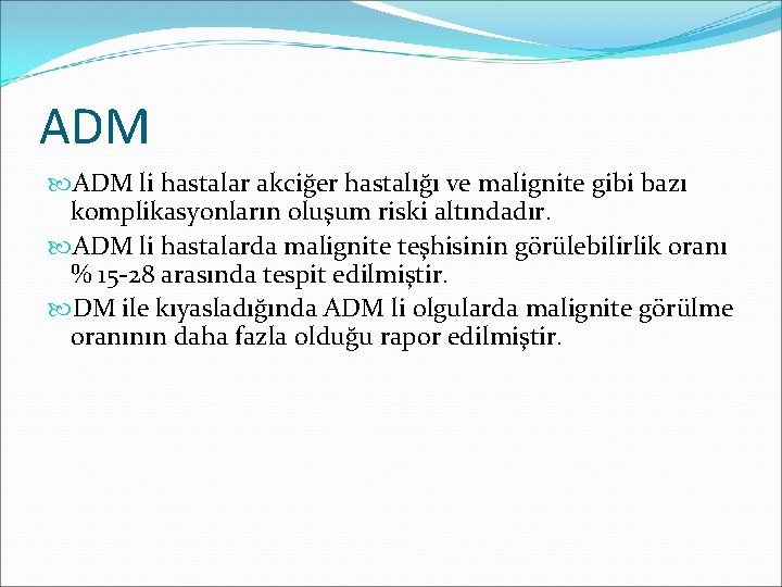 ADM li hastalar akciğer hastalığı ve malignite gibi bazı komplikasyonların oluşum riski altındadır. ADM