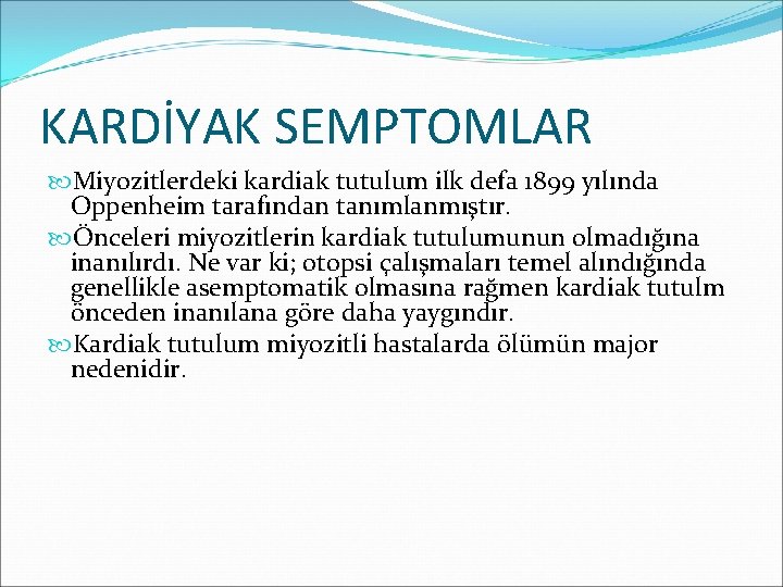 KARDİYAK SEMPTOMLAR Miyozitlerdeki kardiak tutulum ilk defa 1899 yılında Oppenheim tarafından tanımlanmıştır. Önceleri miyozitlerin