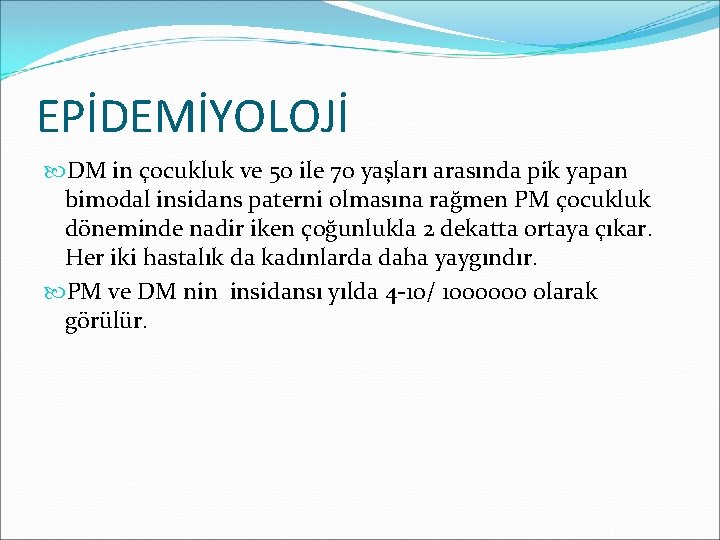 EPİDEMİYOLOJİ DM in çocukluk ve 50 ile 70 yaşları arasında pik yapan bimodal insidans