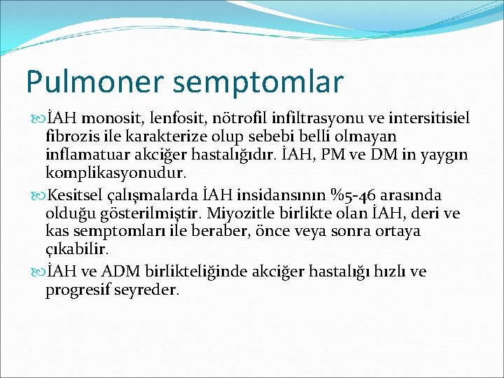 Pulmoner semptomlar İAH monosit, lenfosit, nötrofil infiltrasyonu ve intersitisiel fibrozis ile karakterize olup sebebi