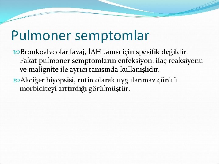 Pulmoner semptomlar Bronkoalveolar lavaj, İAH tanısı için spesifik değildir. Fakat pulmoner semptomların enfeksiyon, ilaç