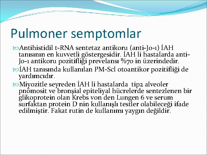 Pulmoner semptomlar Antihistidil t-RNA sentetaz antikoru (anti-Jo-1) İAH tanısının en kuvvetli göstergesidir. İAH li
