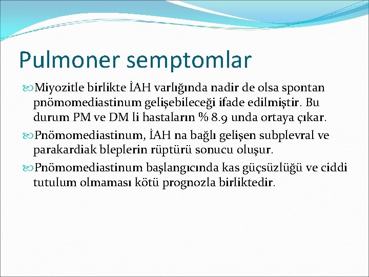 Pulmoner semptomlar Miyozitle birlikte İAH varlığında nadir de olsa spontan pnömomediastinum gelişebileceği ifade edilmiştir.