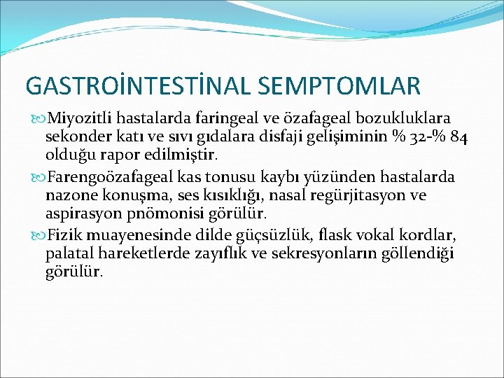 GASTROİNTESTİNAL SEMPTOMLAR Miyozitli hastalarda faringeal ve özafageal bozukluklara sekonder katı ve sıvı gıdalara disfaji