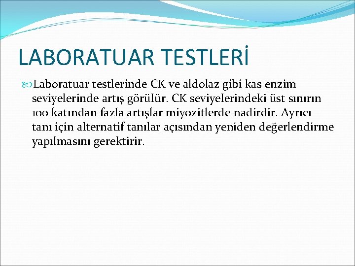 LABORATUAR TESTLERİ Laboratuar testlerinde CK ve aldolaz gibi kas enzim seviyelerinde artış görülür. CK