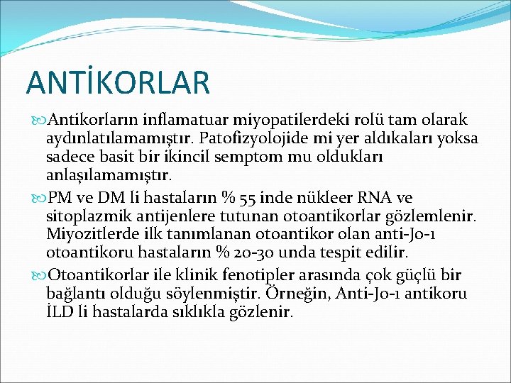 ANTİKORLAR Antikorların inflamatuar miyopatilerdeki rolü tam olarak aydınlatılamamıştır. Patofizyolojide mi yer aldıkaları yoksa sadece