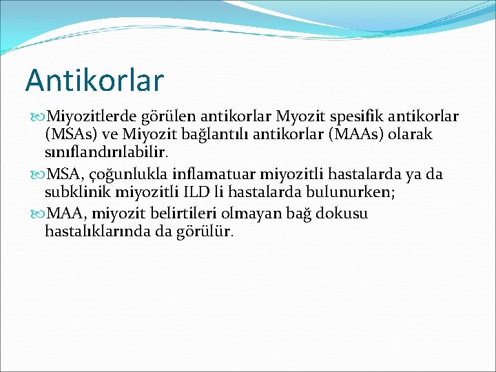 Antikorlar Miyozitlerde görülen antikorlar Myozit spesifik antikorlar (MSAs) ve Miyozit bağlantılı antikorlar (MAAs) olarak