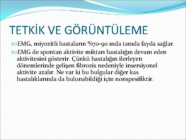 TETKİK VE GÖRÜNTÜLEME EMG, miyozitli hastaların %70 -90 ında tanıda fayda sağlar. EMG de