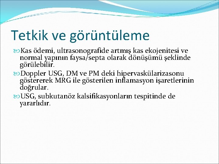 Tetkik ve görüntüleme Kas ödemi, ultrasonografide artmış kas ekojenitesi ve normal yapının faysa/septa olarak